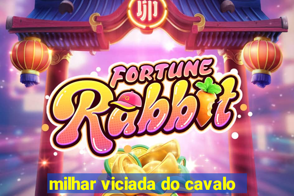 milhar viciada do cavalo